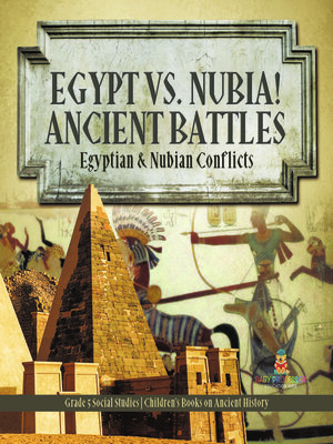 cover image of Egypt vs. Nubia! Ancient Battles --Egyptian & Nubian Conflicts--Grade 5 Social Studies--Children's Books on Ancient History